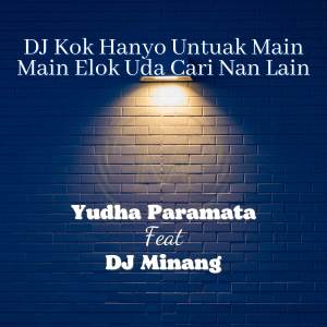 收聽Yudha Paramata的DJ Kok Hanyo Untuak Main Main Elok Uda Cari Nan Lain歌詞歌曲