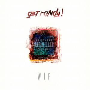 收聽Get Randy!的Wtf (Explicit)歌詞歌曲