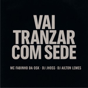 Listen to Vai Tranzar Com Sede (Explicit) song with lyrics from Dj Ailton Lemes