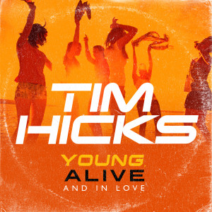 ดาวน์โหลดและฟังเพลง Young, Alive and in Love พร้อมเนื้อเพลงจาก Tim Hicks
