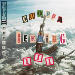 Listen to CHOPPA GEEKIN III (Explicit) song with lyrics from Yuwaku