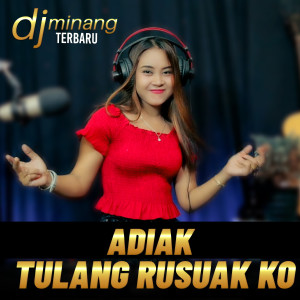 Listen to ADIAK TULANG RUSUAK KO song with lyrics from Dj Minang Terbaru
