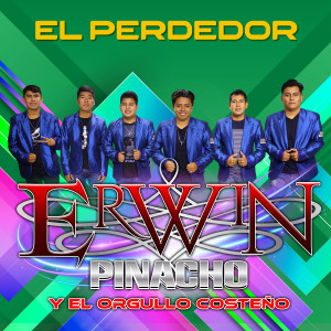 收听Erwin Pinacho Y El Orgullo Costeno的El Perdedor歌词歌曲