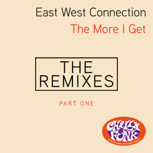 East West Connection的專輯The More I Get Remixes, Pt. 1