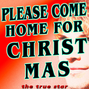 ดาวน์โหลดและฟังเพลง Please Come Home For Christmas พร้อมเนื้อเพลงจาก The True Star