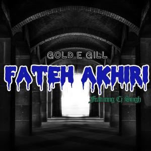 Listen to Fateh Akhiri song with lyrics from Gold E Gill