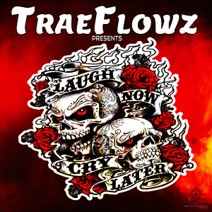 ดาวน์โหลดและฟังเพลง Laugh Now Cry Later พร้อมเนื้อเพลงจาก TraeFlowz