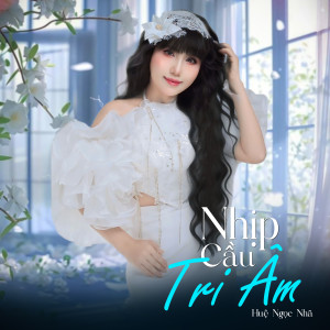 Album Nhịp Cầu Tri Âm from Huệ Ngọc Nhã