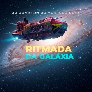 Dengarkan lagu RITMADA DA GALÁXIA (Explicit) nyanyian DJ JONATAN ZO dengan lirik
