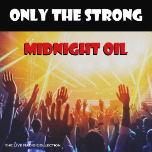 Midnight Oil的专辑Only The Strong (Live)
