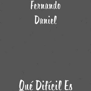 Qué Difícil Es dari Fernando Daniel