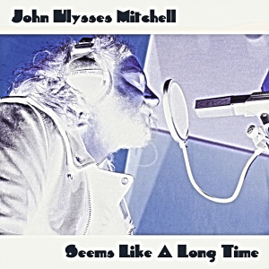 Listen to Seems Like a Long Time song with lyrics from John Ulysses Mitchell