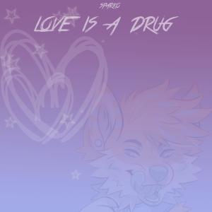 Listen to Love is a Drug (Explicit) song with lyrics from Sparko
