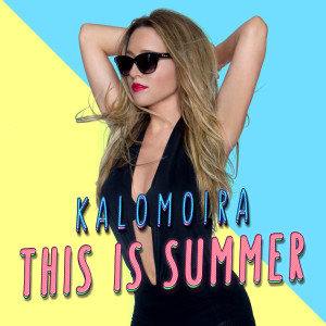 Listen to This Is Summer song with lyrics from Kalomoira