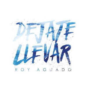 Dengarkan lagu Déjate Llevar nyanyian Roy Aguado dengan lirik