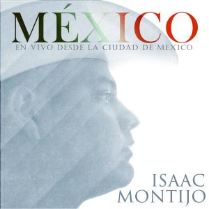 อัลบัม Isaac Montijo En Vivo Desde La Ciudad De Mexico ศิลปิน Isaac Montijo