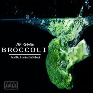 ดาวน์โหลดและฟังเพลง Broccoli (Explicit) พร้อมเนื้อเพลงจาก Cap Francis