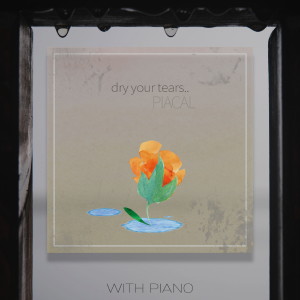Album Dry Your Tears oleh PIACAL