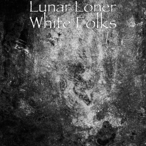 Listen to White Folks (Explicit) song with lyrics from Lunar Loner
