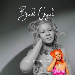 ดาวน์โหลดและฟังเพลง Bad Gyal พร้อมเนื้อเพลงจาก Saint Chicago