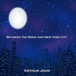 Arthur John的專輯Between the Moon and New York City