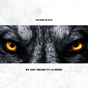 ดาวน์โหลดและฟังเพลง By Any Means (Explicit) พร้อมเนื้อเพลงจาก Golden Black