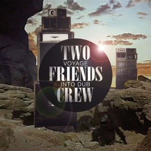 Two Friends Crew的專輯Voyage Into Dub