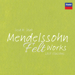 Jakob Ludwig Felix Mendelssohn Bartholdy的專輯Mendelssohn Felt Works: Lost illusions