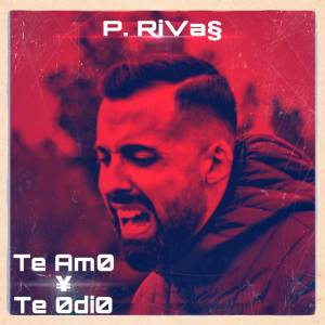 收听P.Rivas的Te Amo y Te Odio歌词歌曲