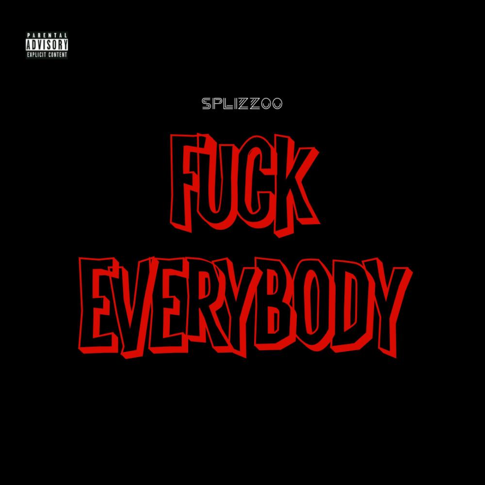 Fuck Everybody (feat. Splizzoo) (Explicit)