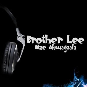 ดาวน์โหลดและฟังเพลง Nze Akwagaala พร้อมเนื้อเพลงจาก Brother Lee