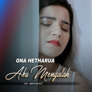 Listen to Aku Mengalah song with lyrics from Ona Hetharua