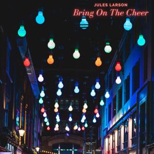 ดาวน์โหลดและฟังเพลง Bring On The Cheer พร้อมเนื้อเพลงจาก Jules Larson