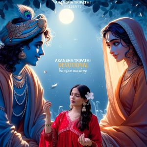 Album Devotional Bhajan Mashup from Akansha Tripathi