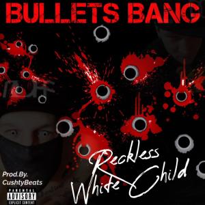 收聽Reckless White Child的Bullets Bang (Explicit)歌詞歌曲