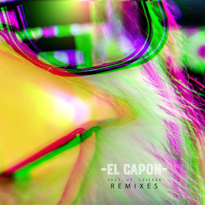 Listen to Shut up Chicken (Extended Mix) (Explicit) (Extended Mix|Explicit) song with lyrics from El Capon