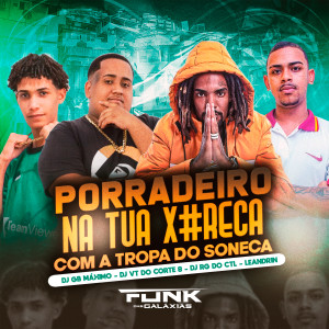 ดาวน์โหลดและฟังเพลง Porradeiro na Sua X#Reca Com a Tropa do Soneca (Explicit) พร้อมเนื้อเพลงจาก DJ GB MÁXIMO