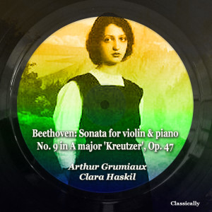 อัลบัม Beethoven: Sonata for violin & piano No. 9 in A major ('Kreutzer') , Op. 47 ศิลปิน Clara Haskil