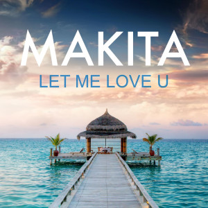 收聽Makita的Let Me Love U歌詞歌曲