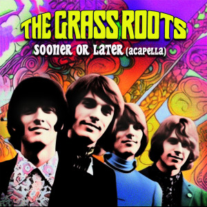 The Grass Roots的專輯Sooner Or Later (Re-Recorded) [Acapella] - Single