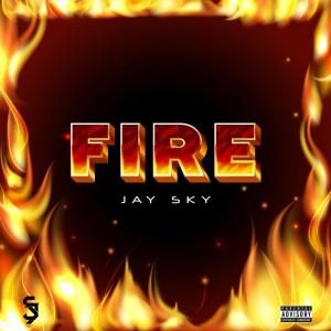 ดาวน์โหลดและฟังเพลง Fire พร้อมเนื้อเพลงจาก Jay Sky