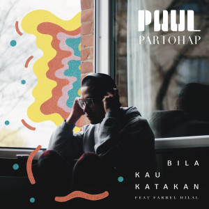 Listen to Bila Kau Katakan(feat. Farrel Hilal) song with lyrics from Paul Partohap