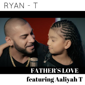 收听Ryan T的Father's Love (feat. Aaliyah T)歌词歌曲