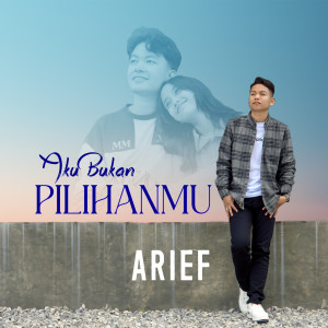 อัลบัม Aku Bukan Pilihanmu ศิลปิน Arief