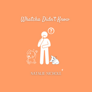 Natalie Nichole的专辑Whatcha Didn't Know (Explicit)