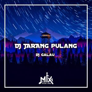 Dengarkan DJ Jarang Pulang lagu dari DJ GALAU dengan lirik