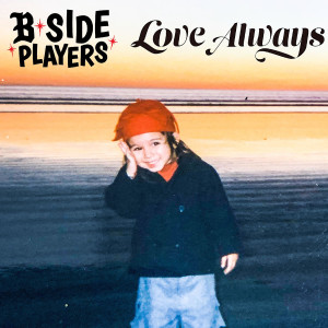 Listen to Love Always song with lyrics from B Side Players