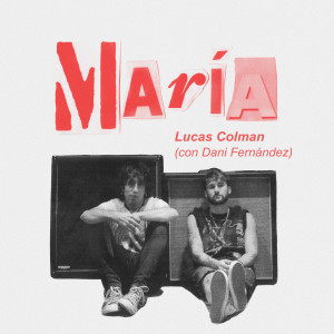收聽Lucas Colman的María (con Dani Fernández)歌詞歌曲