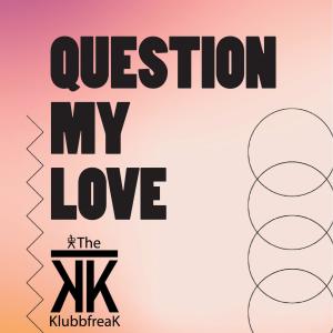 Listen to Question My Love song with lyrics from The Klubbfreak