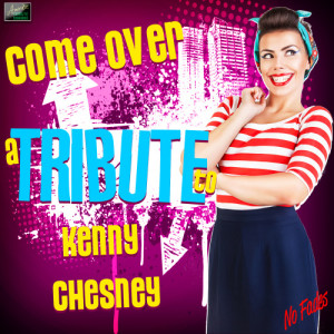 ดาวน์โหลดและฟังเพลง Come Over (A Tribute to Kenny Chesney) พร้อมเนื้อเพลงจาก Ameritz Tribute Standards